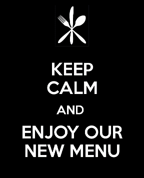 Keep Calm and Enjoy our New Menu